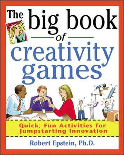 The Big Book of Creativity Games: Quick, Fun Acitivities for Jumpstarting Innovation (Big Book Series)