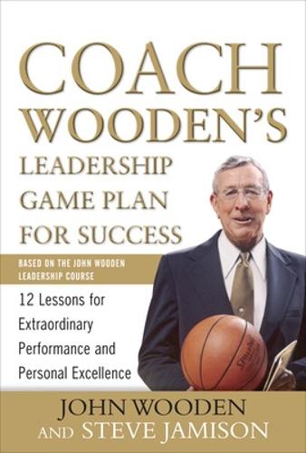 Coach Wooden's Leadership Game Plan for Success: 12 Lessons for Extraordinary Performance and Personal Excellence