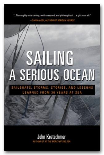 Sailing a Serious Ocean: Sailboats, Storms, Stories and Lessons Learned from 30 Years at Sea (INTERNATIONAL MARINE-RMP)