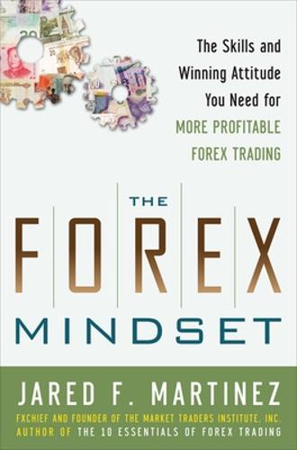 The Forex Mindset: The Skills and Winning Attitude You Need for More Profitable Forex Trading (GENERAL FINANCE & INVESTING)