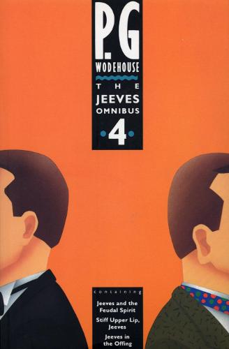 The Jeeves Omnibus: No.4 : "Jeeves and the Feudal Spirit", "Stiff Upper Lip, Jeeves" and "Jeeves in the Offing"