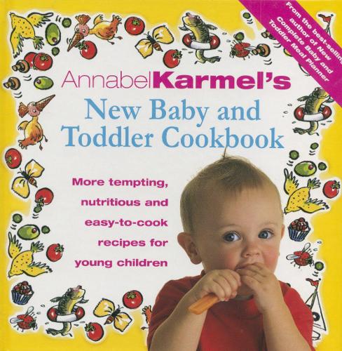 Annabel Karmel's Baby And Toddler Cookbook: More Tempting, Nutritious and Easy-to-Cook Recipes