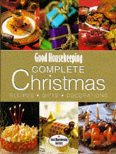 Good Housekeeping Complete Christmas: Recipes, Gifts, Decorations (Good Housekeeping Cookery Club)