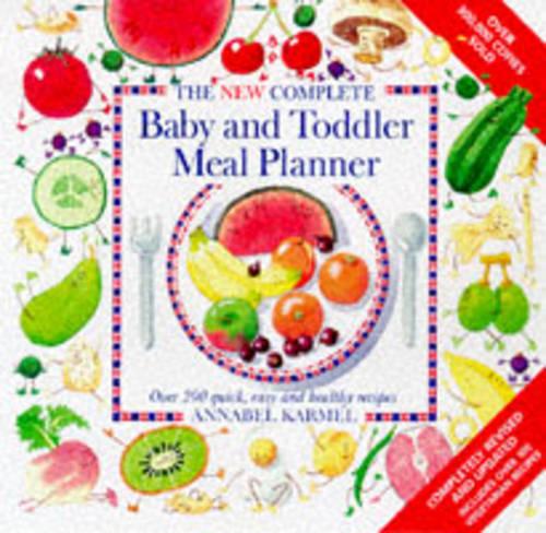 New Complete Baby and Toddler Meal Planner: Over 200 Quick, Easy and Healthy Recipes (Annabel Karmel)