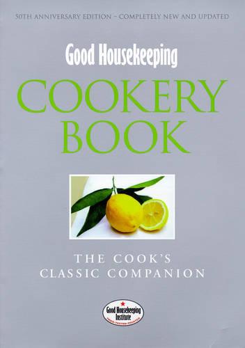 Good Housekeeping Cookery Book: The Cook's Classic Companion (Good Housekeeping Cookery Club)