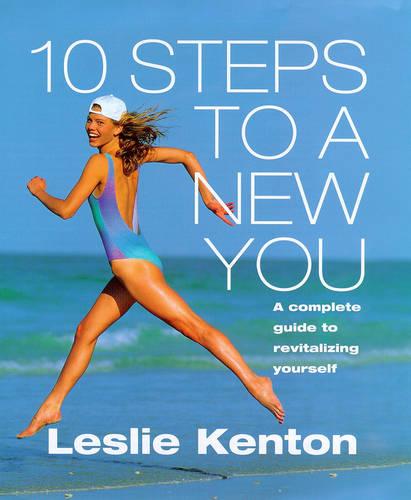 10 Steps To A New You: Complete Guide to Revitalizing Yourself