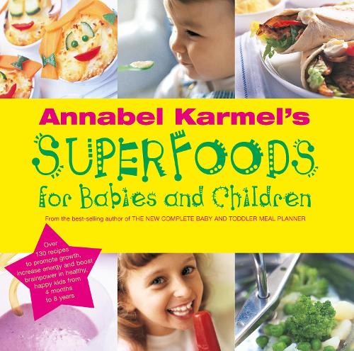 Annabel Karmel’s Superfoods for Babies and Children