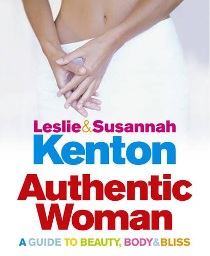 Authentic Woman: A Guide to Beauty, Body and Bliss