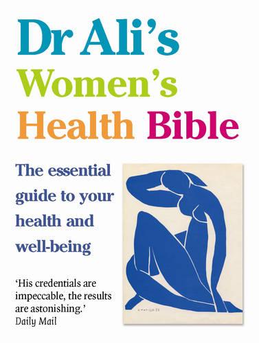 Dr Ali's Women's Health Bible: The Essential Guide to Your Health and Well-being