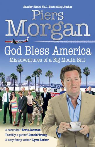 God Bless America: Misadventures of a Big Mouth Brit: Diaries of an Englishman in the Land of the Free