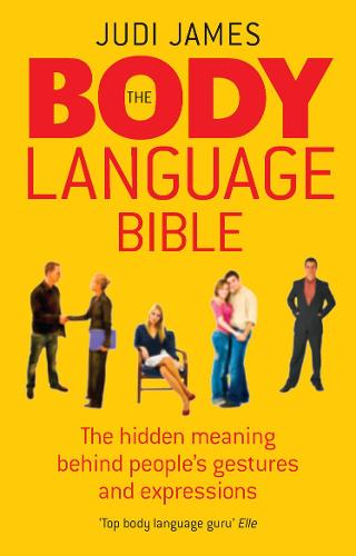 The Body Language Bible: The hidden meaning behind people’s gestures and expressions