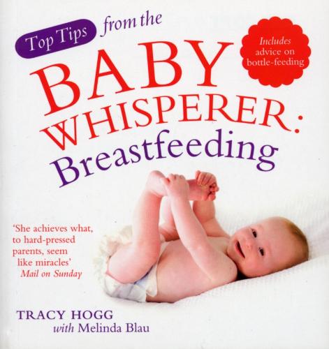 Top Tips from the Baby Whisperer: Breastfeeding: Includes advice on bottle-feeding (Top Tips from/Baby Whisperer)