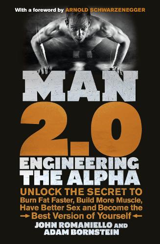 Man 2.0: Engineering the Alpha: Unlock the Secret to Burn Fat Faster, Build More Muscle, Have Better Sex and Become the Best Version of Yourself