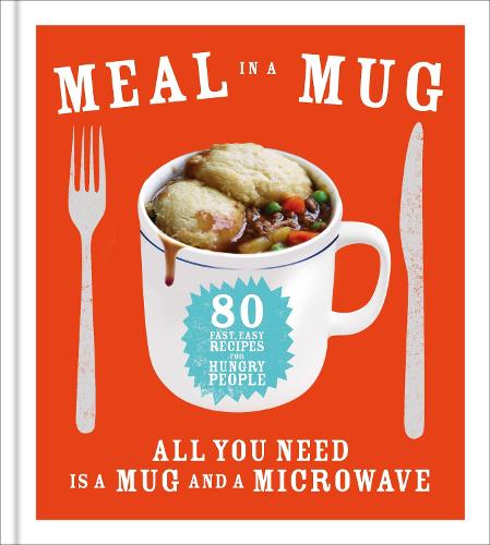 Meal in a Mug: Quick and delicious recipes for busy people