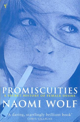 Promiscuities: An Opinionated History of Female Desire: A Secret History of Female Desire