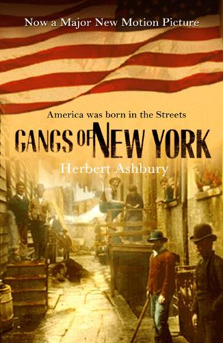 Gangs of New York: An Informal History of the Underworld