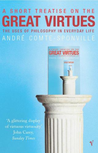 A Short Treatise On Great Virtues: The Uses of Philosophy in Everyday Life