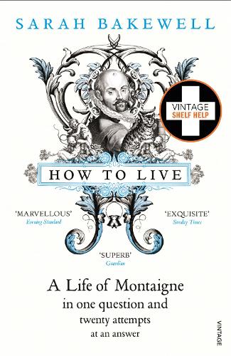 How to Live: A Life of Montaigne in one question and twenty attempts at an answer