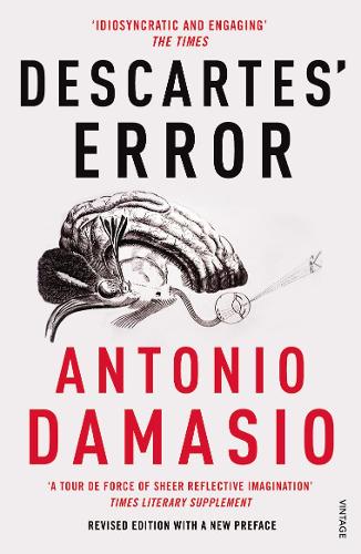 Descartes' Error: Emotion, Reason and the Human Brain