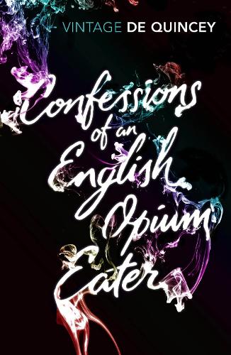 Confessions of an English Opium-Eater (Vintage Classics)