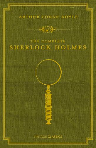 The Complete Sherlock Holmes (Vintage Classics)