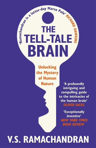 The Tell-Tale Brain: Unlocking the Mystery of Human Nature: Tales of the Unexpected from Inside Your Mind