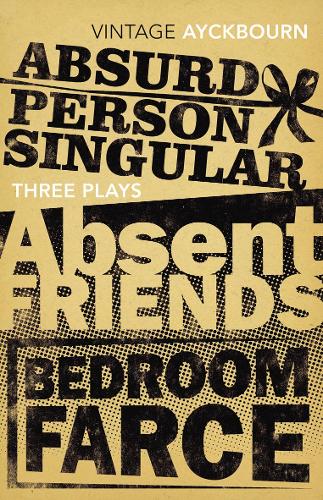Three Plays - Absurd Person Singular, Absent Friends, Bedroom Farce (Vintage Classics)