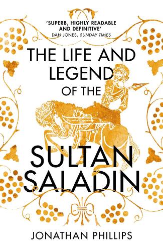 The Life and Legend of the Sultan Saladin