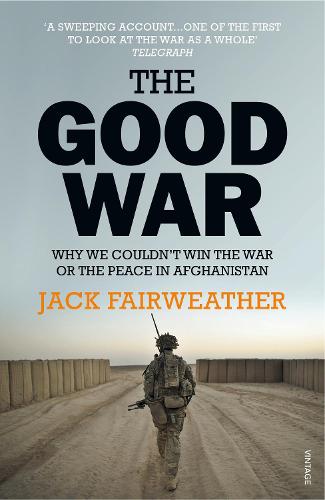 The Good War: Why We Couldn't Win the War or the Peace in Afghanistan