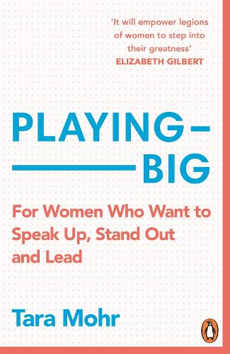 Playing Big: A practical guide for brilliant women like you