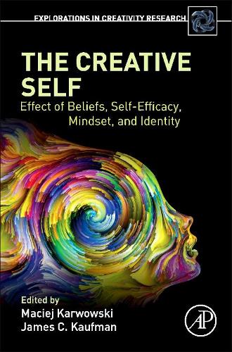The Creative Self: Effect of Beliefs, Self-Efficacy, Mindset, and Identity (Explorations in Creativity Research)