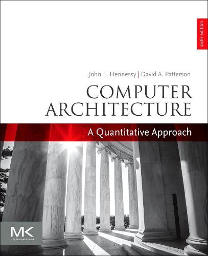 Computer Architecture: A Quantitative Approach (The Morgan Kaufmann Series in Computer Architecture and Design)