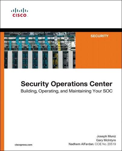 Security Operations Center: Building, Operating and Maintaining Your SOC