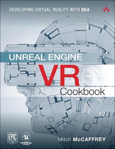 Unreal Engine VR Cookbook: Developing Virtual Reality with UE4 (Game Design)
