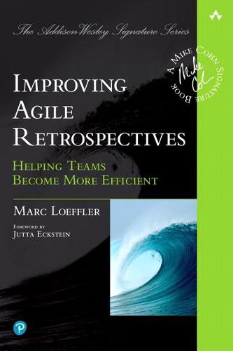 Improving Agile Retrospectives: Helping Teams Become More Efficient: Helping Teams Become More Efficient (Addison-Wesley Signature Series (Cohn))