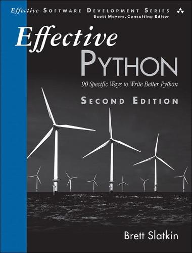 Effective Python: 90 Specific Ways to Write Better Python (Effective Software Development)