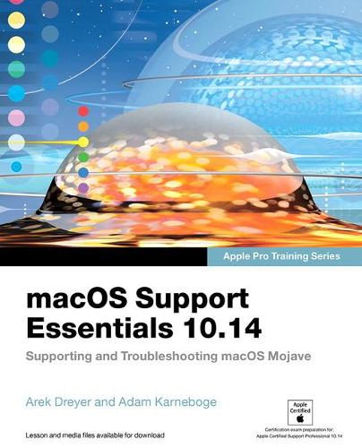 macOS Support Essentials 10.14 - Apple Pro Training Series: Supporting and Troubleshooting macOS Mojave, 1/e
