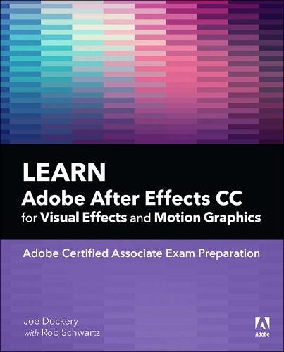 Learn Adobe After Effects CC for Visual Effects and Motion Graphics, 1/e (Adobe Certified Associate (ACA))