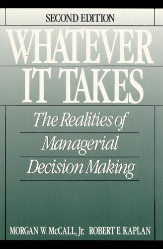 Whatever it Takes: The Realities of Managerial Decision Making: Decision Makers at Work