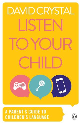 Listen to Your Child: A Parent's Guide to Children's Language (Penguin Health Books)