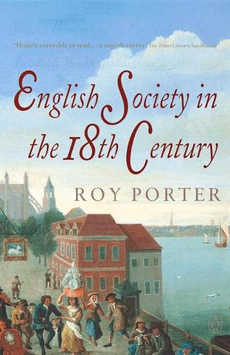 The Penguin Social History of Britain: English Society in the Eighteenth Century