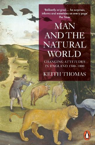 Man and the Natural World: Changing Attitudes in England 1500-1800 (Penguin Press History)