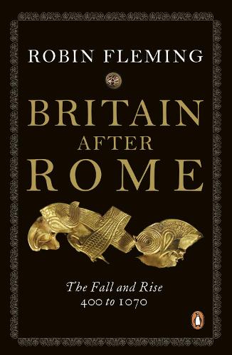 Britain After Rome: The Fall and Rise, 400 to 1070: Anglo-Saxon Britain Vol 2 (The Penguin History of Britain)