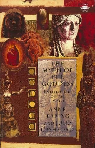 The Myth of the Goddess: Evolution of an Image (Arkana)