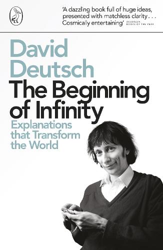 The Beginning of Infinity: Explanations that Transform The World (Penguin Press Science)