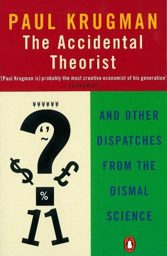 The Accidental Theorist: And Other Dispatches from the Dismal Science (Penguin Business Library)