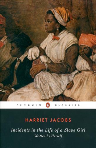 Incidents in the Life of a Slave Girl: Written by Herself: AND A True Life of Slavery (Penguin Classics)