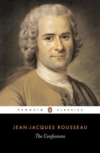 The Confessions of Jean-Jacques Rousseau (Penguin Classics)