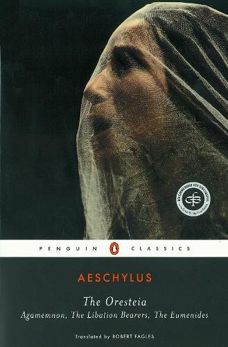 The Oresteia (Agamemnon, The Libation Bearers, The Eumenides) Classics S.