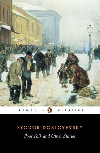 Poor Folk and Other Stories: "Poor Folk"; The "Landlady"; "Mr Prokharchin"; "Polzunkov" (Classics)